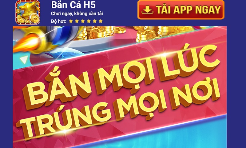 Bắn cá H5 - Bắn cá thoải mái trên bất kỳ hệ điều hành nào