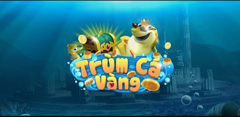 Chơi game Trùm Cá Vàng và trở thành đại gia săn cá nào